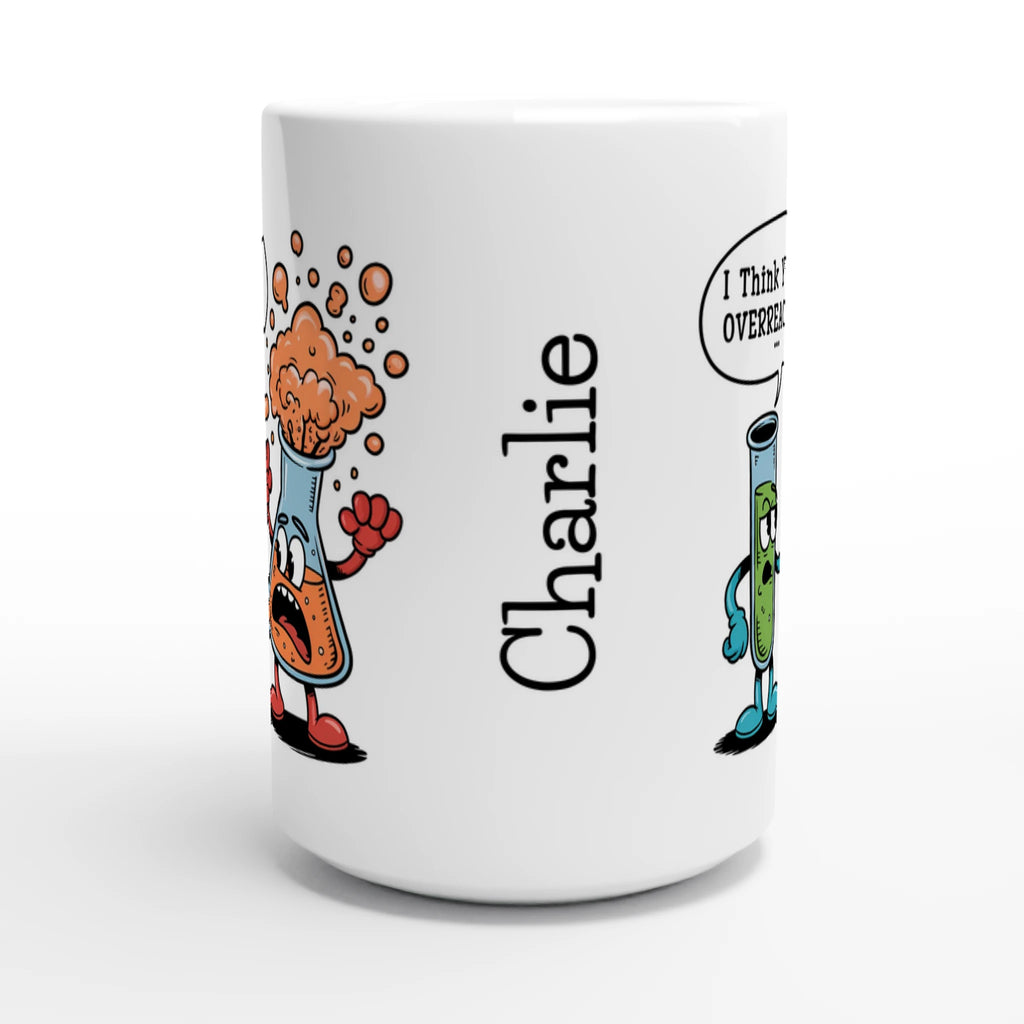 Personalised I Think You're Overreacting Chemistry White 15oz Ceramic Mug Personalised 15oz Mug Printed Offshore Science