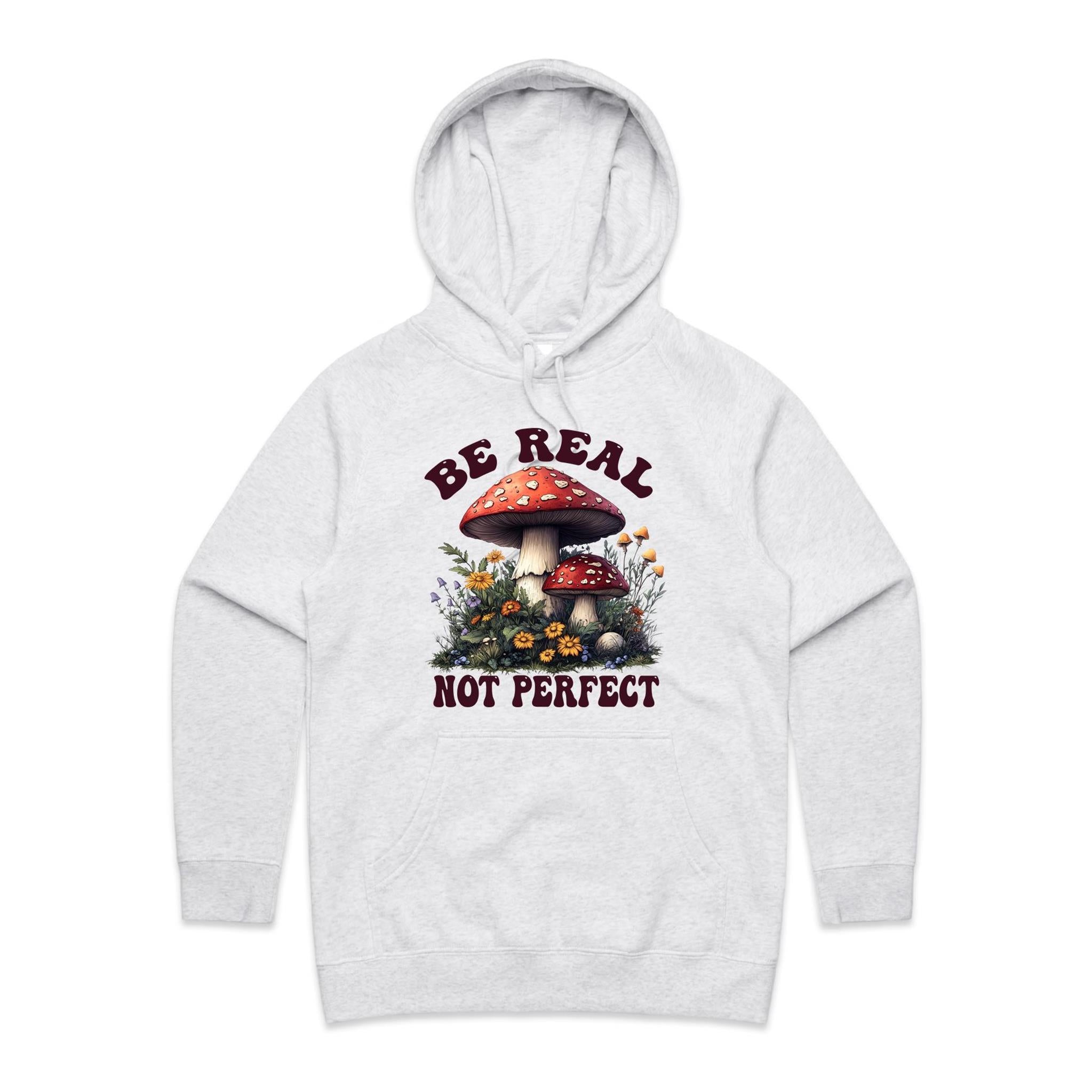Be Real Not Perfect, Hippie Mushroom Garden - Womens Hoodie