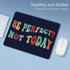 Be Perfect, Not Today Leather Mouse Pad Leather Mouse Pad Positivity Printed Offshore