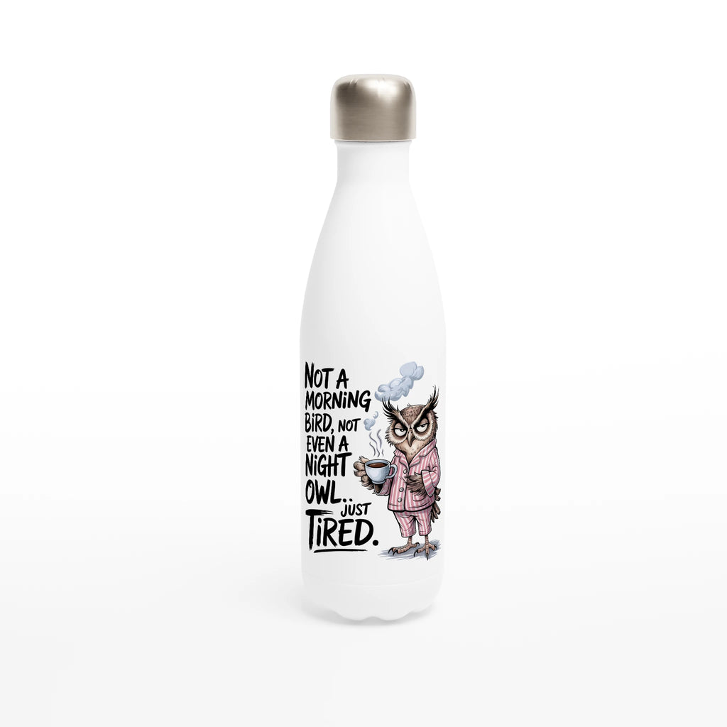 Not A Morning Bird, Not A Night Owl, Just Tired - White 17oz Stainless Steel Water Bottle Default Title White Water Bottle animal Globally Fulfilled