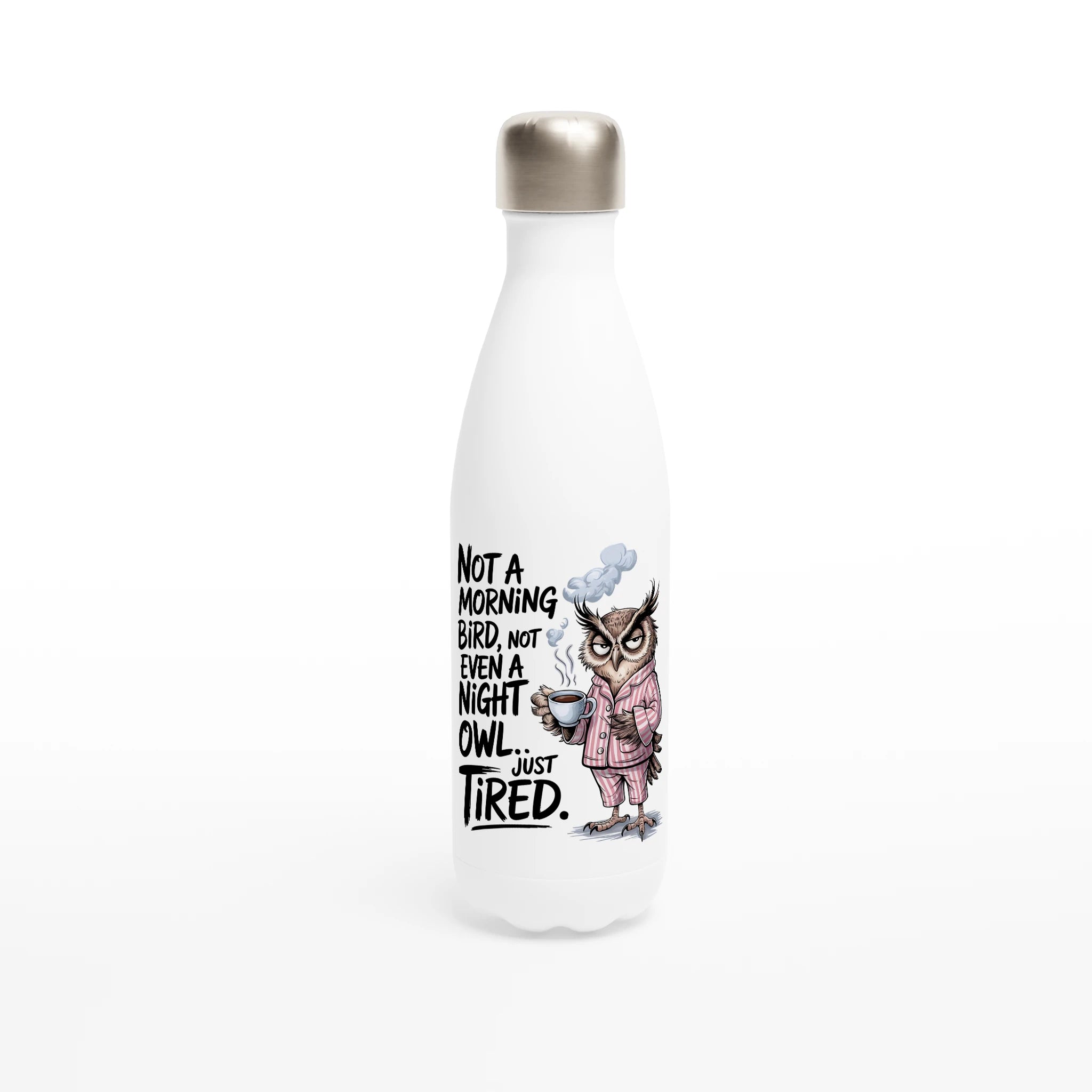 Not A Morning Bird, Not A Night Owl, Just Tired - White 17oz Stainless Steel Water Bottle Default Title White Water Bottle animal Globally Fulfilled