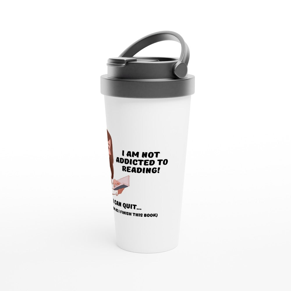 I Am Not Addicted To Reading - White 15oz Stainless Steel Travel Mug Travel Mug Globally Fulfilled reading