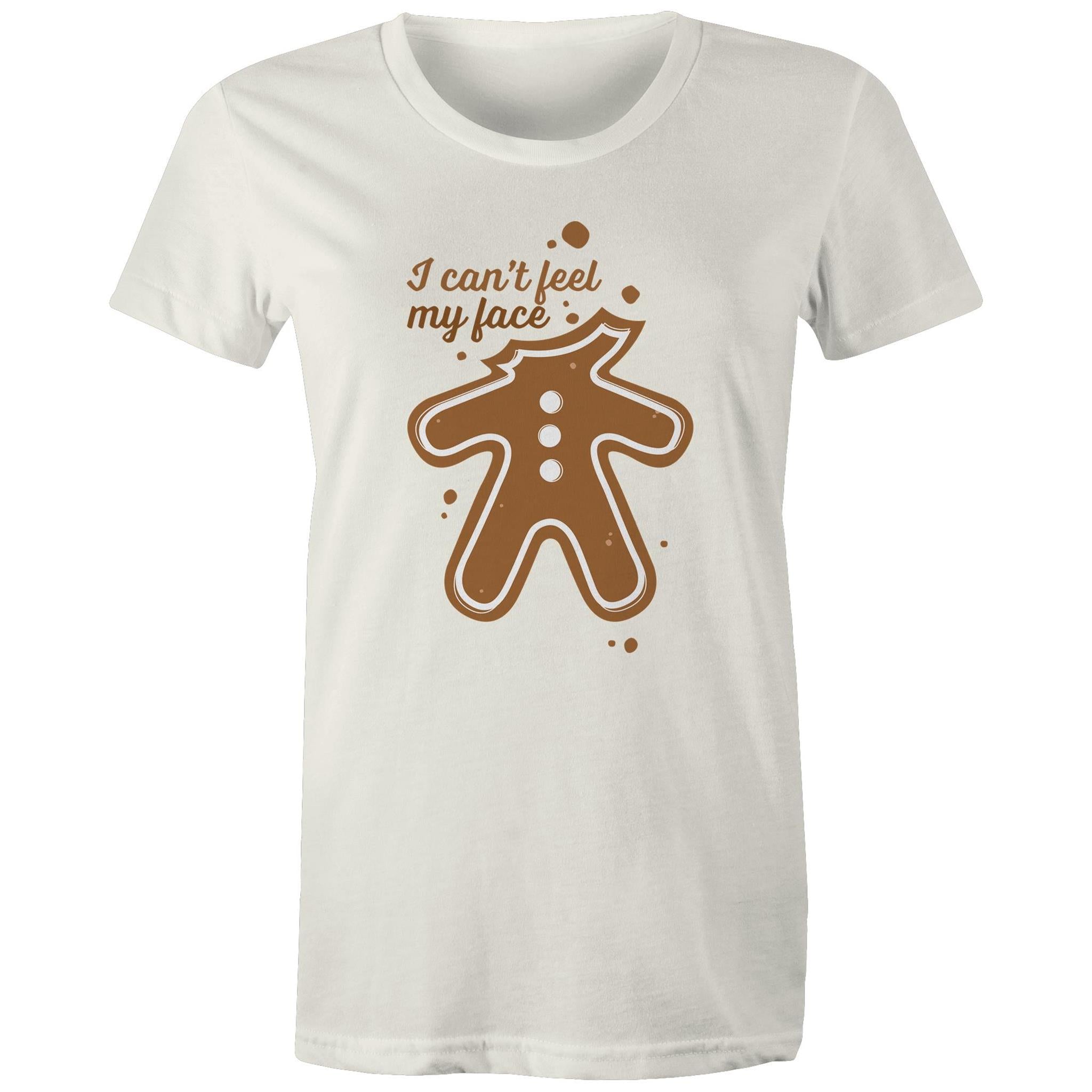 Gingerbread, I Can't Feel My Face - Womens T-shirt Natural Womens Christmas T-shirt Christmas Printed In Australia