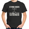 Stand Back, I'm Going To Try Science Kid's AS Colour T-Shirt Black Kids Youth T-shirt Printed In Australia Science