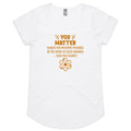 You Matter, Physics Pun Women's AS Colour Scoop Neck T-Shirt White Womens Scoop Neck T-shirt Printed In Australia Science
