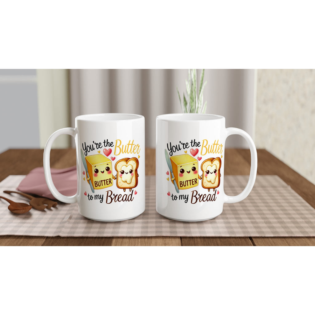You're The Butter To My Bread, Valentine - White 15oz Ceramic Mug 15oz Mug Food Globally Fulfilled Love