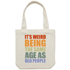 It's Weird Being The Same Age As Old People - Canvas Tote Bag Cream One Size Tote Bag Printed In Australia