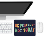 Be Perfect, Not Today Leather Mouse Pad Leather Mouse Pad Positivity Printed Offshore