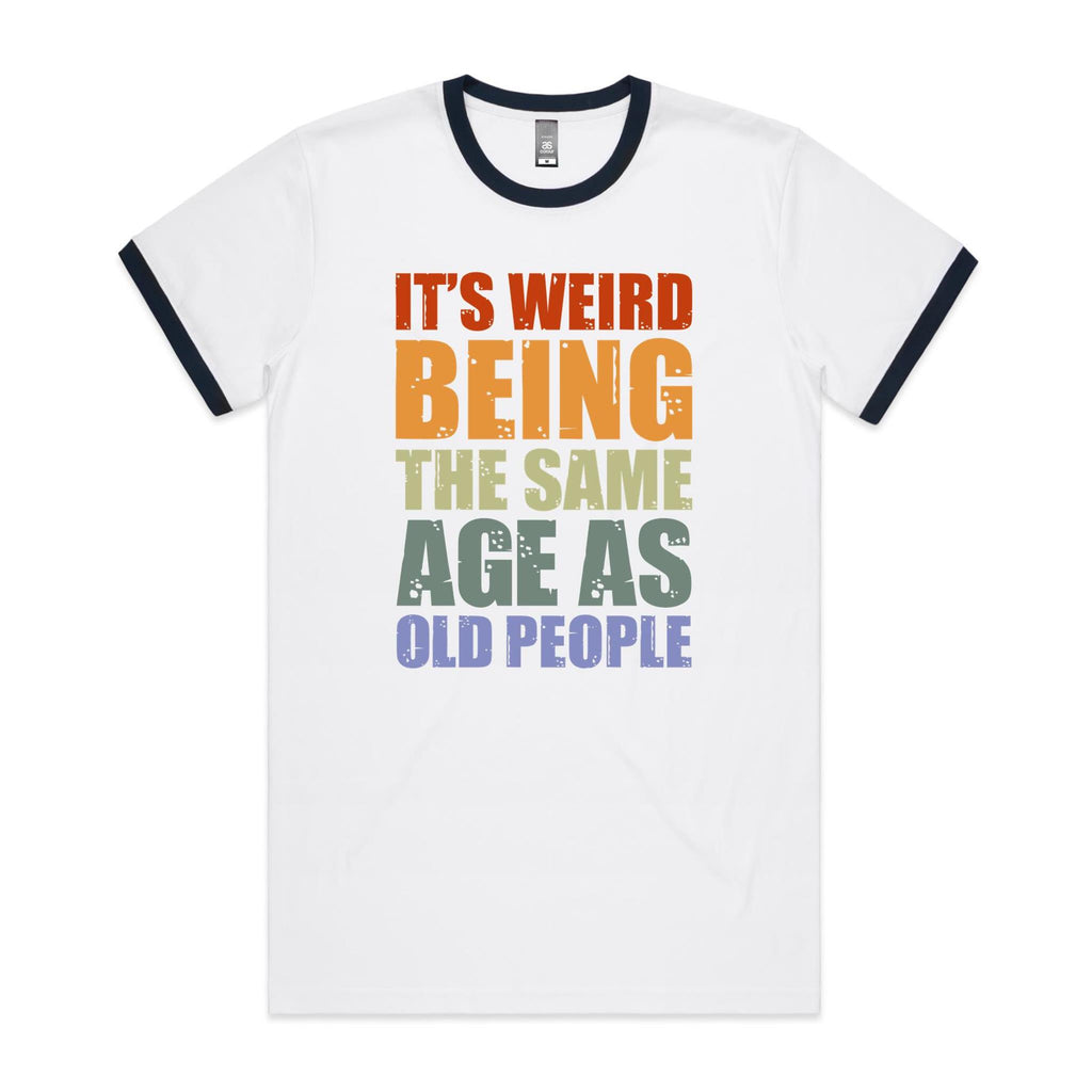 It's Weird Being The Same Age As Old People - Staple Ringer Tee White Navy Ringer T-Shirt Printed In Australia