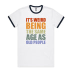 It's Weird Being The Same Age As Old People - Staple Ringer Tee White Navy Ringer T-Shirt Printed In Australia