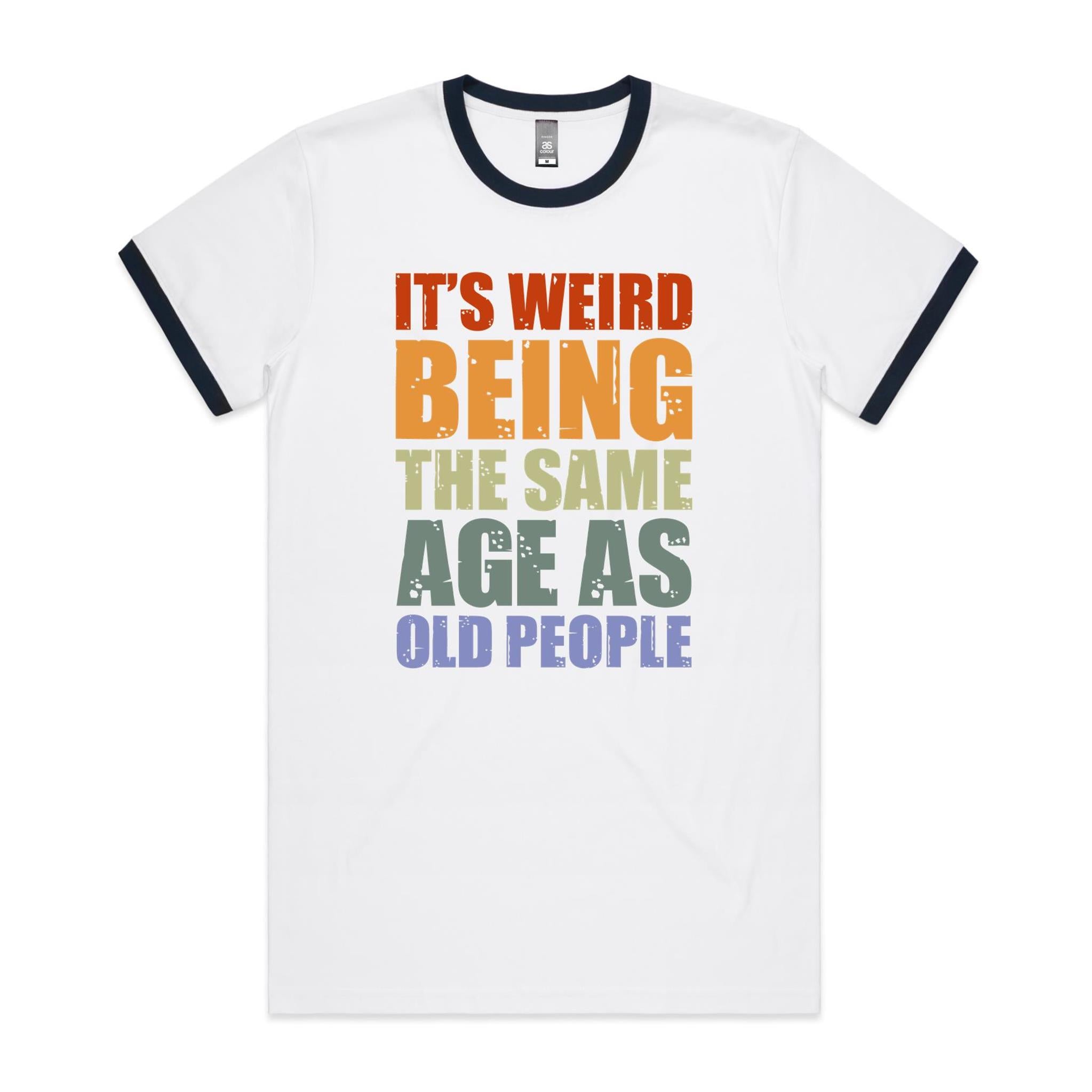 It's Weird Being The Same Age As Old People - Staple Ringer Tee White Navy Ringer T-Shirt Printed In Australia