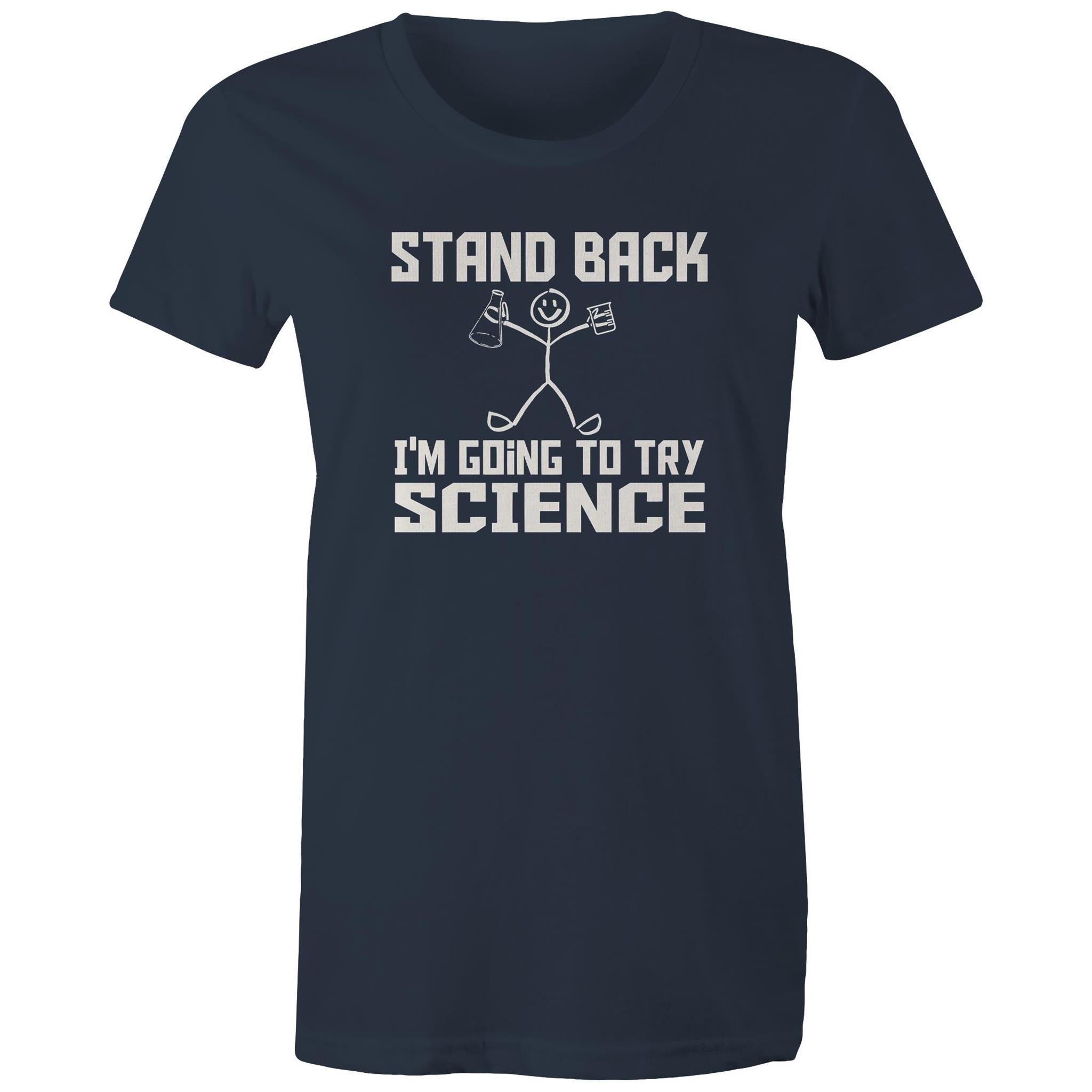 Stand Back, I'm Going To Try Science - Womens T-shirt Navy Womens T-shirt Printed In Australia Science