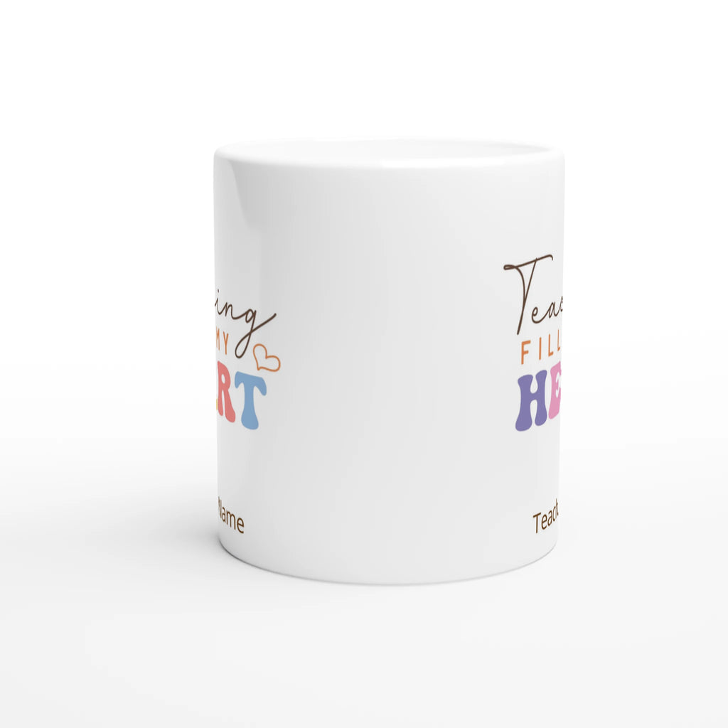 Personalise - Teaching Fills My Heart - 11oz Ceramic Mug Personalised 11oz Mug