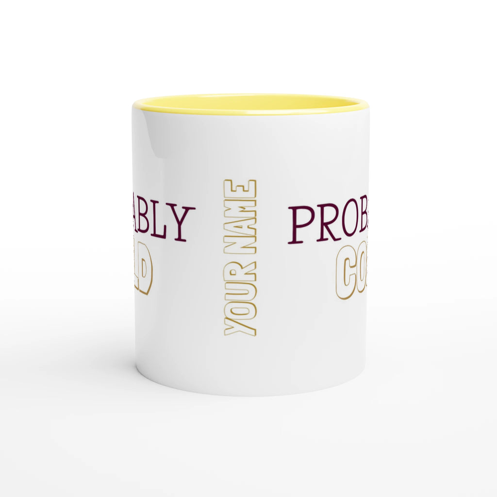 Personalised - Probably Cold - White 11oz Ceramic Mug with Color Inside Personalised 11oz Mug customise Globally Fulfilled personalise
