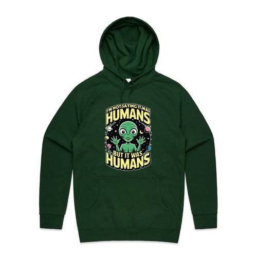 Alien, I'm Not Saying It Was Humans - Mens Hoodie Forest Green Mens Hoodie Printed In Australia Sci Fi