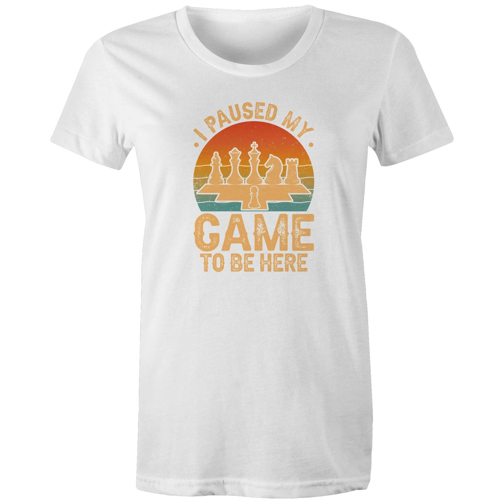 Chess, I Paused My Game To Be Here - Womens T-shirt White Womens T-shirt Chess Games Printed In Australia