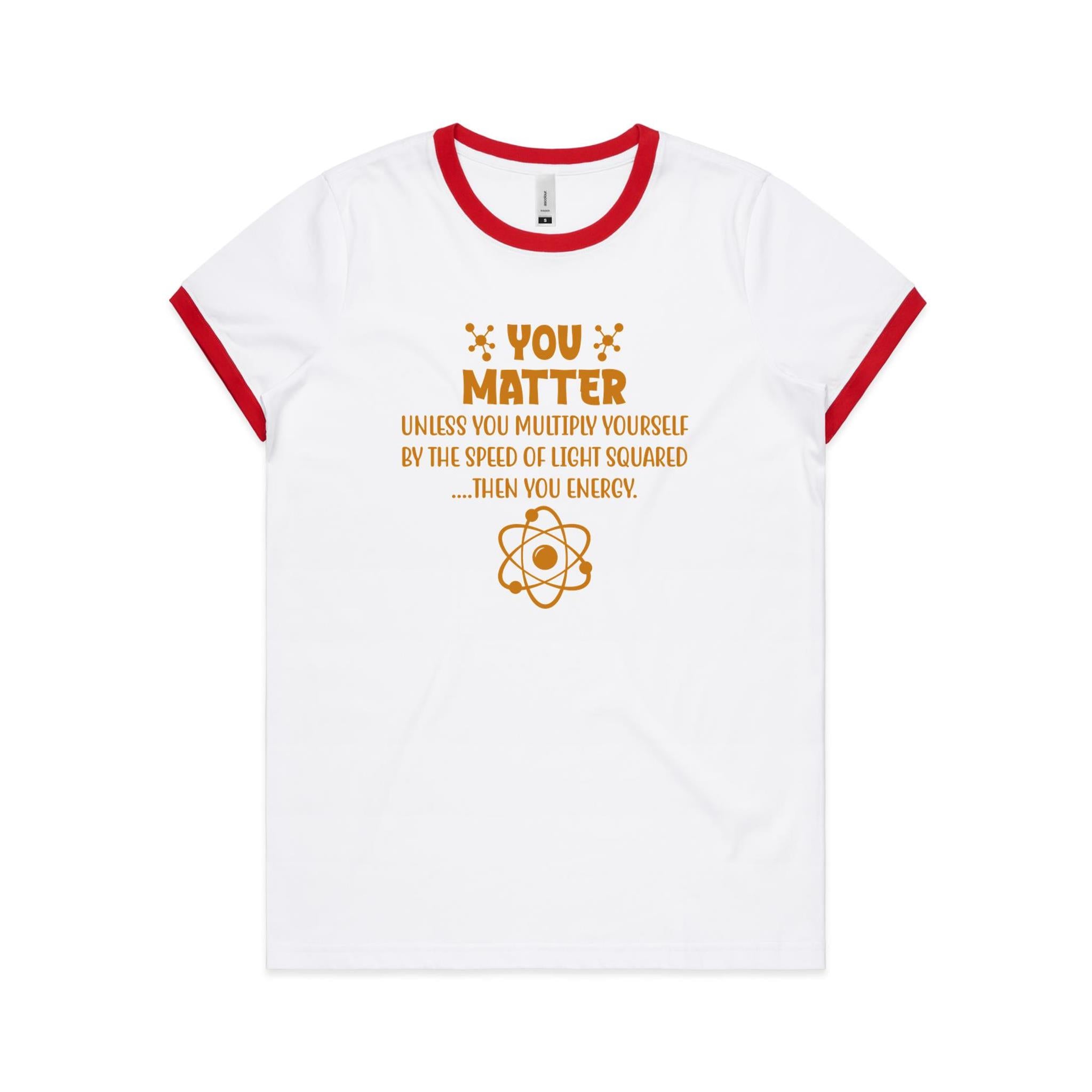 You Matter, Physics Pun - AS Colour Women's Ringer Tee White Red Womens Ringer T-shirt Printed In Australia Science