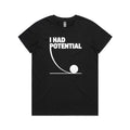I Had Potential Women's AS Colour T-shirt