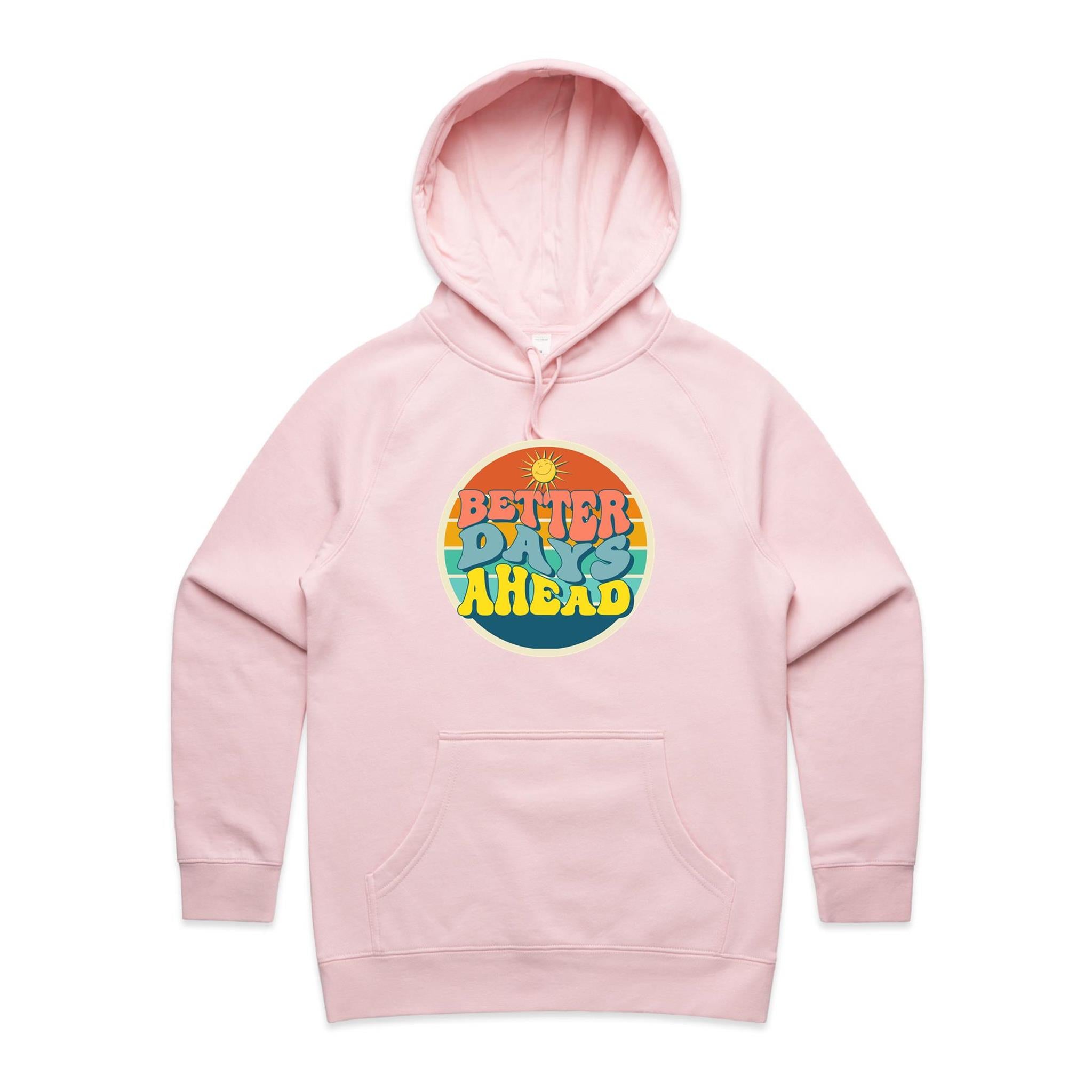 Better Days Ahead - Womens Hoodie Pink Womens Hoodie Positivity Printed In Australia Summer