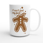 Gingerbread Man, I Can't Feel My Face - White 15oz Ceramic Mug Christmas 15oz Mug Christmas Globally Fulfilled