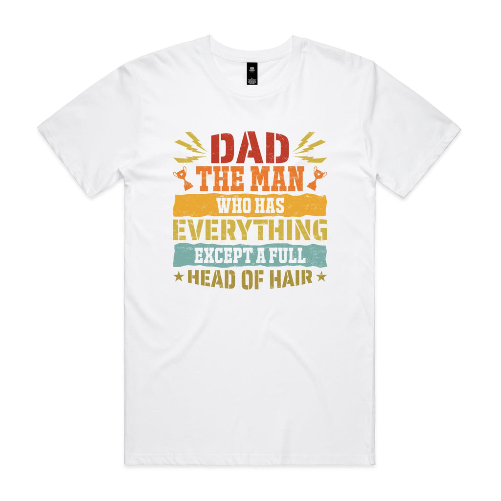 Dad, The Man Who Has Everything, Except A Full Head Of Hair - Mens T-shirt