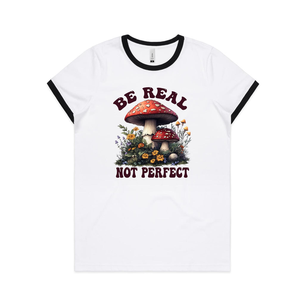Be Real Not Perfect, Hippie Mushroom Garden - Women's Ringer Tee