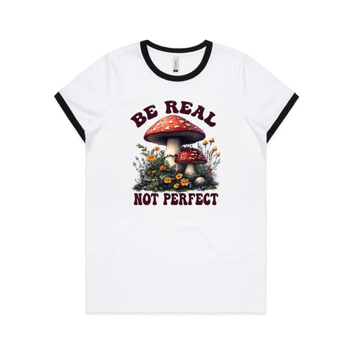 Be Real Not Perfect, Hippie Mushroom Garden - Women's Ringer Tee