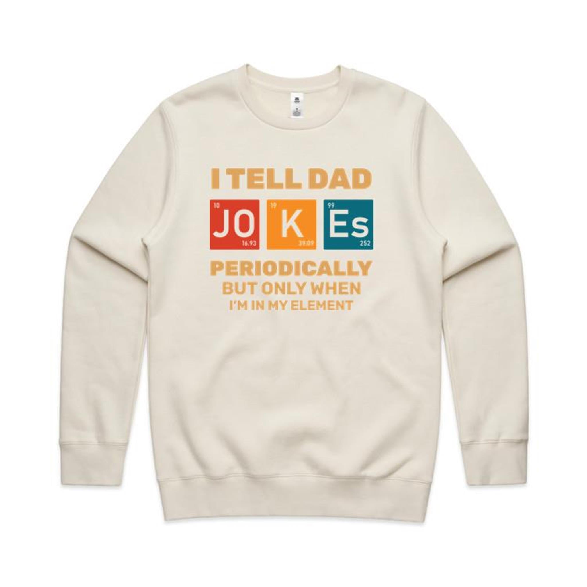 I Tell Dad Jokes Periodically, Periodic Table AS Colour Stencil Crew Sweatshirt Ecru Dad Printed In Australia Science
