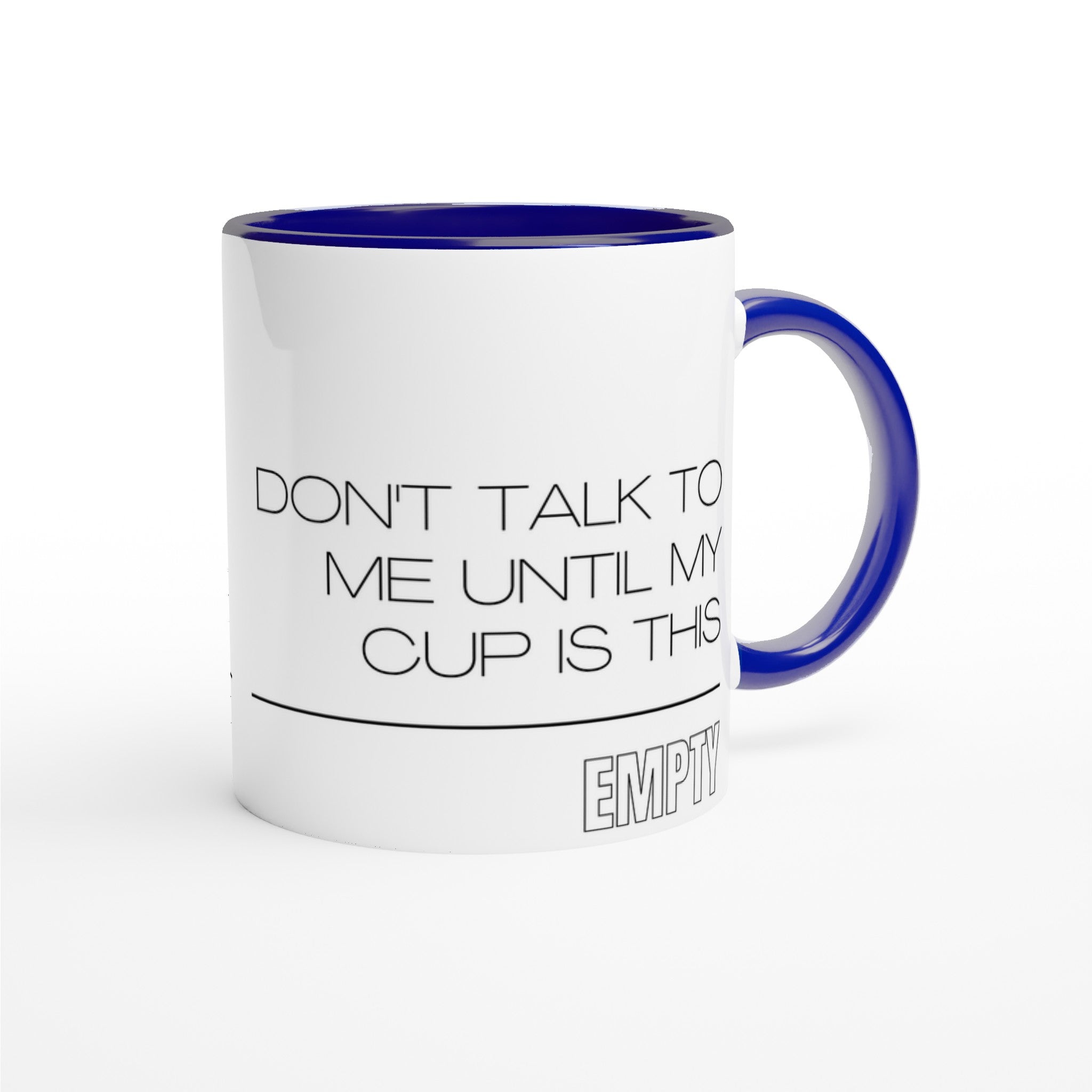 Don't Talk To Me Until My Cup Is This Empty - White 11oz Ceramic Mug with Colour Inside Colour 11oz Mug Coffee Funny Globally Fulfilled