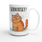 Cat Seriously? - White 15oz Ceramic Mug 15oz Mug animal Globally Fulfilled