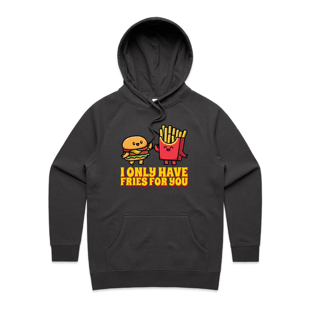 I Only Have Fries For You - Womens Hoodie Coal Womens Hoodie Food Love Printed In Australia