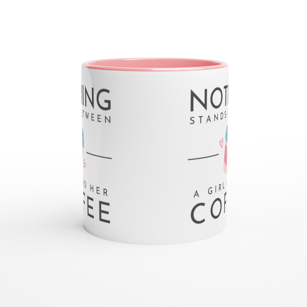 Nothing Stands Between A Girl And Her Coffee - White 11oz Ceramic Mug with Colour Inside Colour 11oz Mug Coffee Globally Fulfilled
