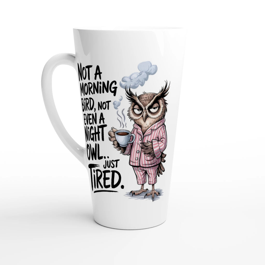 Not A Morning Bird, Not A Night Owl, Just Tired - White Latte 17oz Ceramic Mug Default Title Latte Mug animal Globally Fulfilled Work