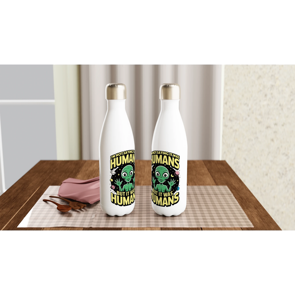 Alien, I'm Not Saying It Was Humans - White 17oz Stainless Steel Water Bottle White Water Bottle Globally Fulfilled Sci Fi