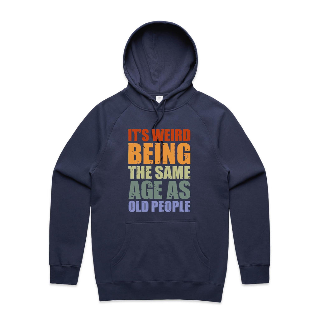 It's Weird Being The Same Age As Old People - Mens Hoodie Midnight Blue Mens Hoodie Printed In Australia