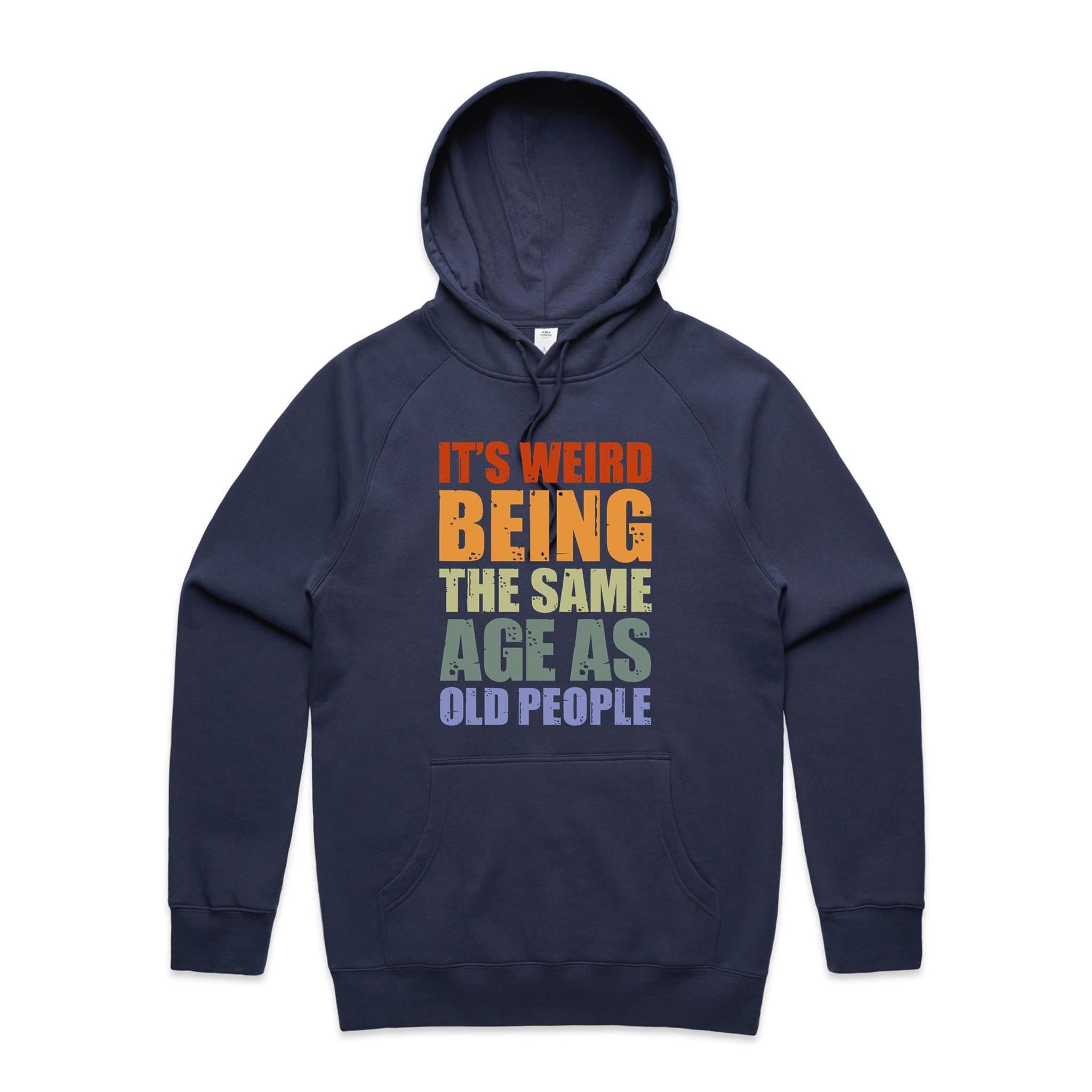 It's Weird Being The Same Age As Old People - Mens Hoodie Midnight Blue Mens Hoodie Printed In Australia