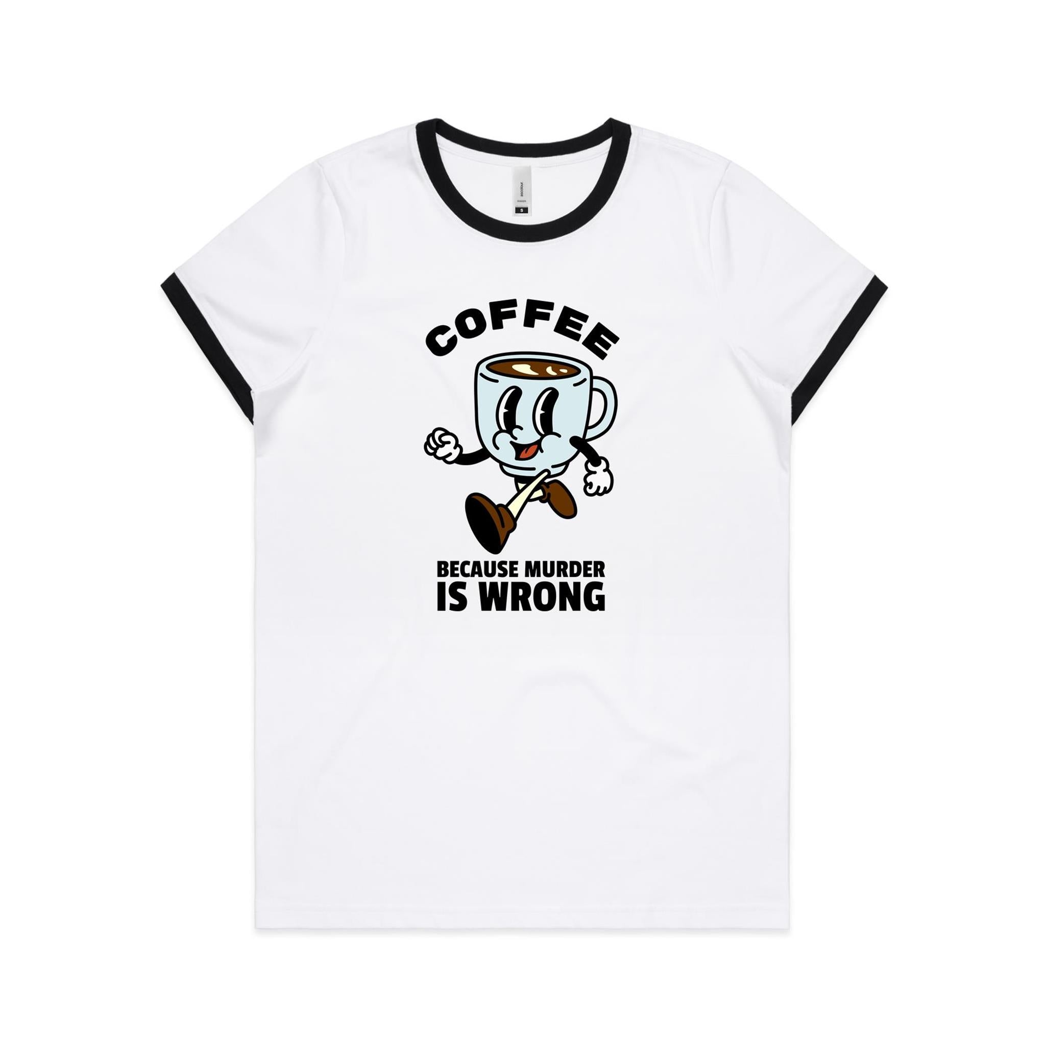Coffee, Because Murder Is Wrong - Women's Ringer Tee White Black Womens Ringer T-shirt Coffee Printed In Australia