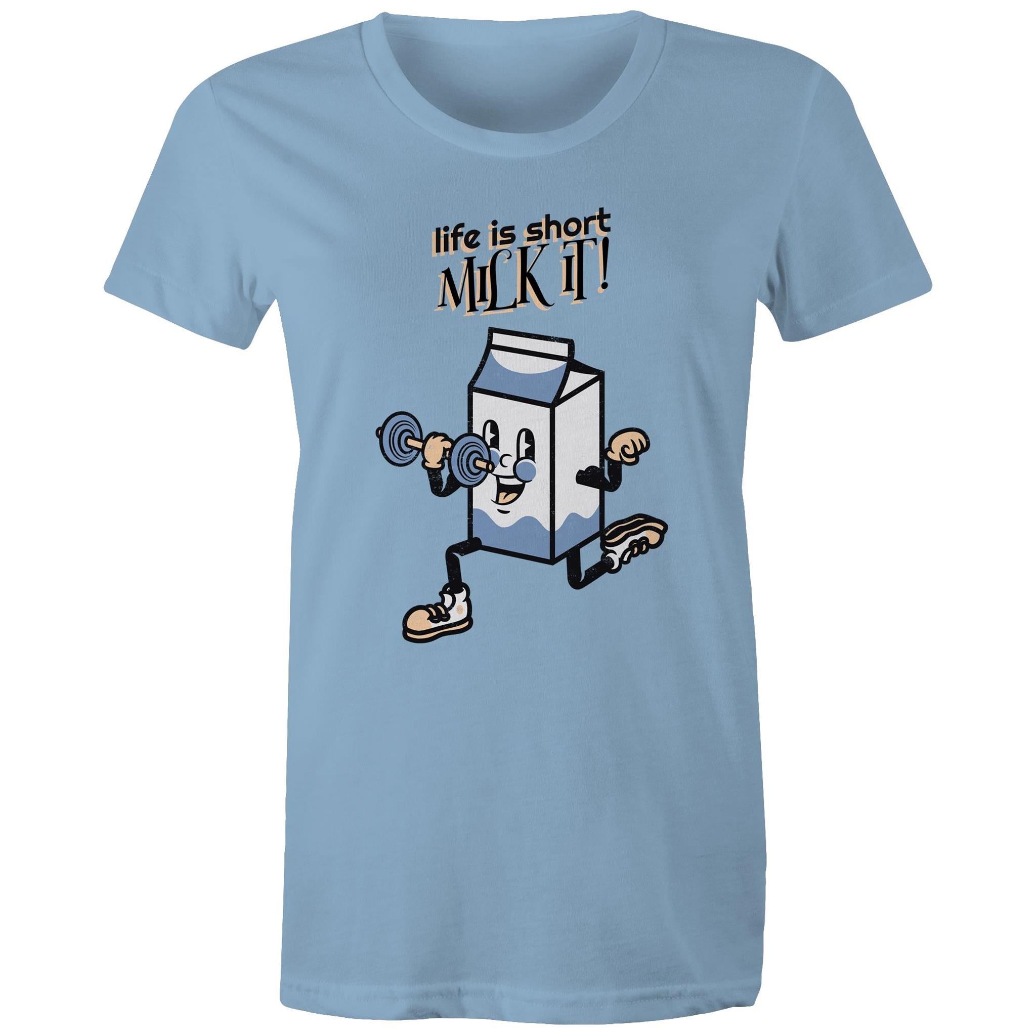 Life Is Short, Milk It - Womens T-shirt Carolina Blue Womens T-shirt Fitness Printed In Australia
