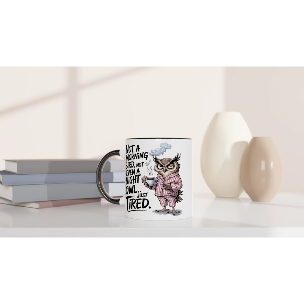 Not A Morning Bird, Not A Night Owl, Just Tired - White 11oz Ceramic Mug with Colour Inside Colour 11oz Mug animal Globally Fulfilled Work