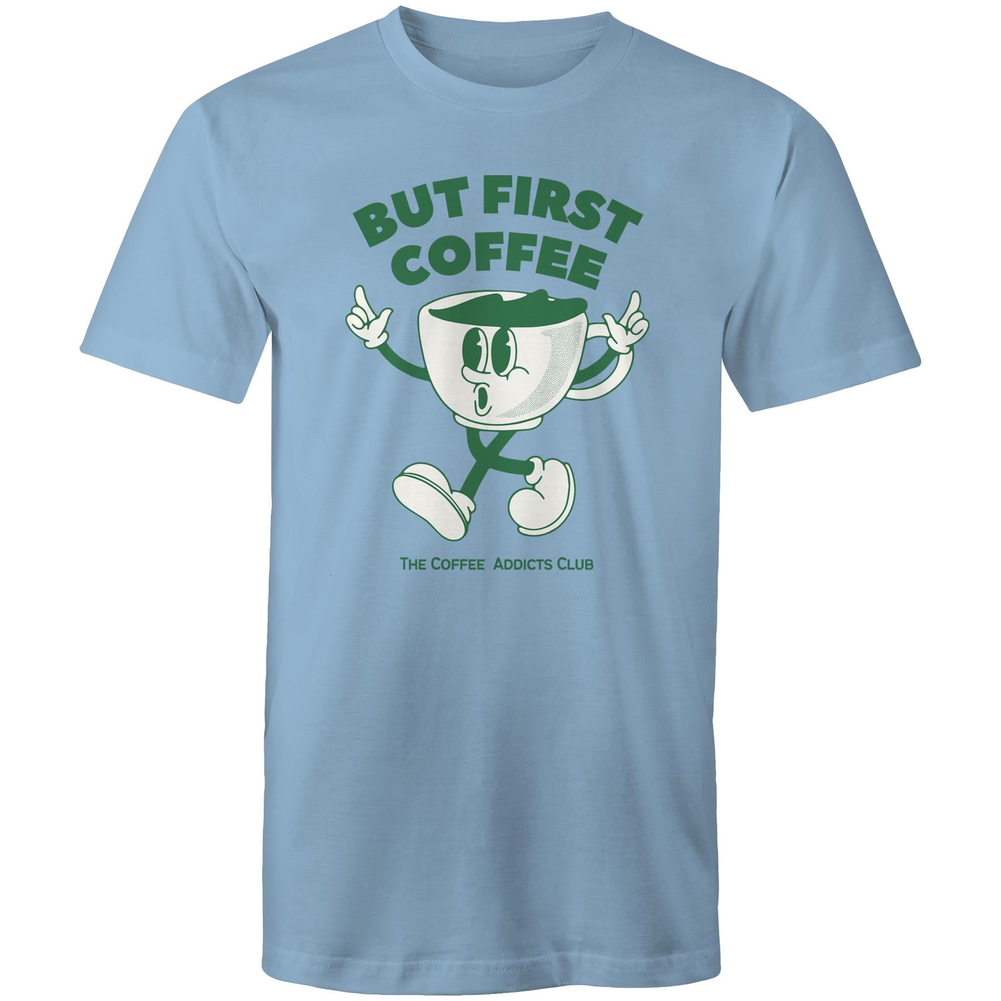 But First Coffee, The Coffee Addicts Club - Mens T-Shirt Carolina Blue Mens T-shirt Coffee Printed In Australia