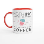 Nothing Stands Between A Girl And Her Coffee - White 11oz Ceramic Mug with Colour Inside Ceramic Red Colour 11oz Mug Coffee Globally Fulfilled