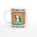 All We Need Is Love White 11oz Ceramic Mug Default Title White 11oz Mug Globally Fulfilled Positivity
