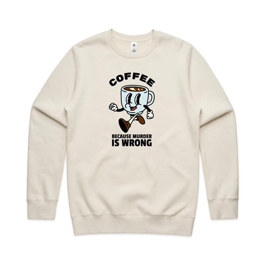 Coffee, Because Murder Is Wrong - AS Colour Stencil Crew Sweatshirt Ecru Sweatshirt Coffee Printed In Australia