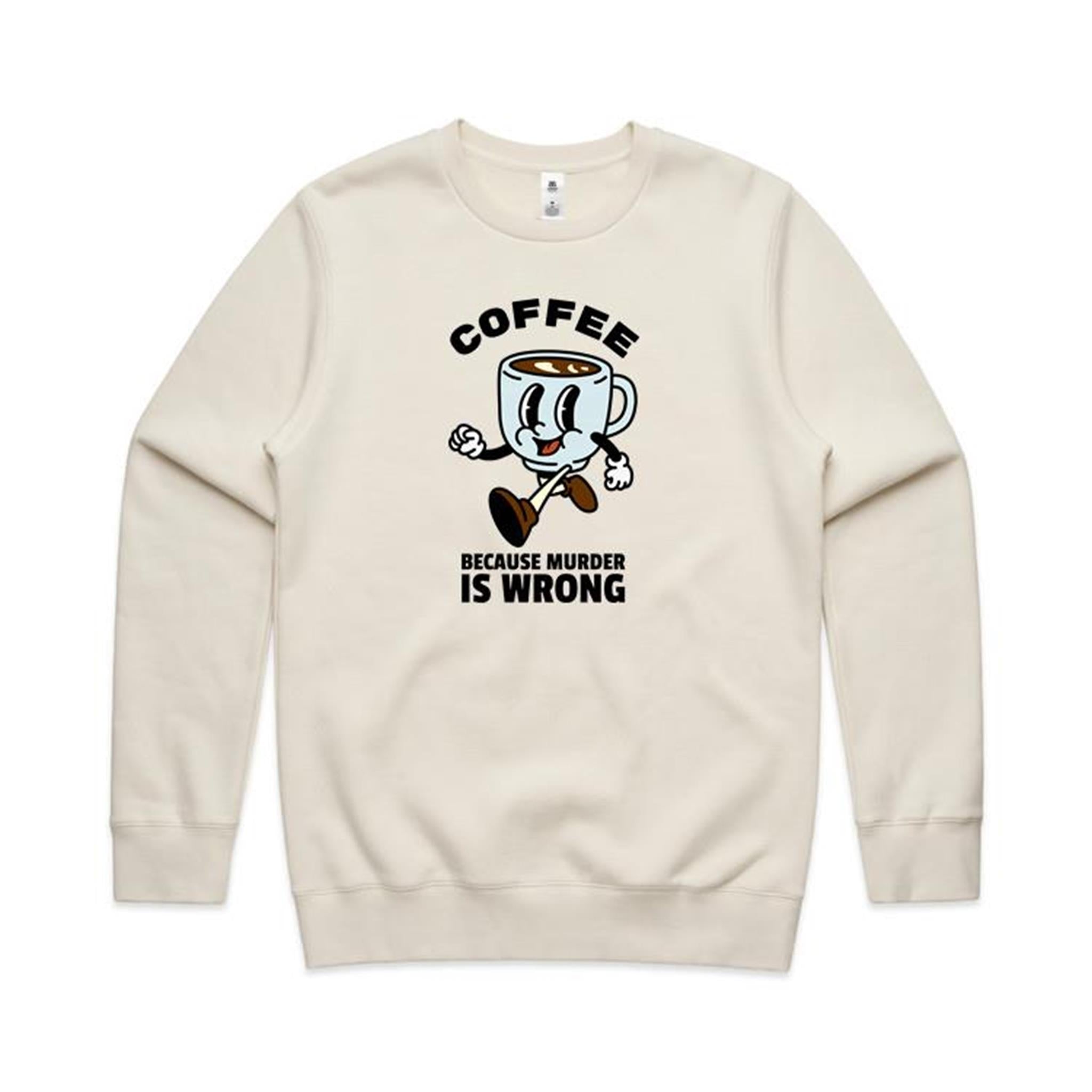 Coffee, Because Murder Is Wrong - AS Colour Stencil Crew Sweatshirt Ecru Sweatshirt Coffee Printed In Australia