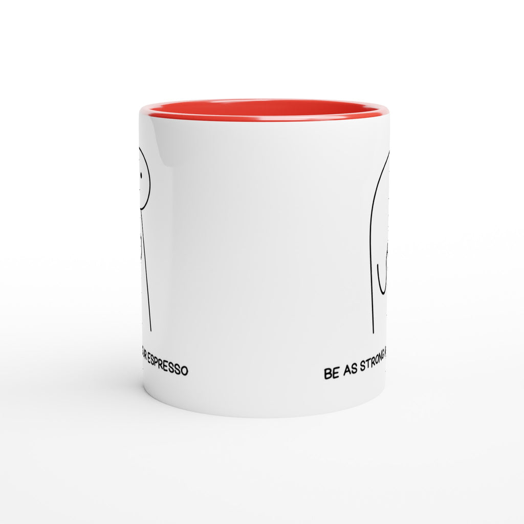 Be As Strong As Your Espresso - White 11oz Ceramic Mug with Colour Inside Colour 11oz Mug Coffee Globally Fulfilled