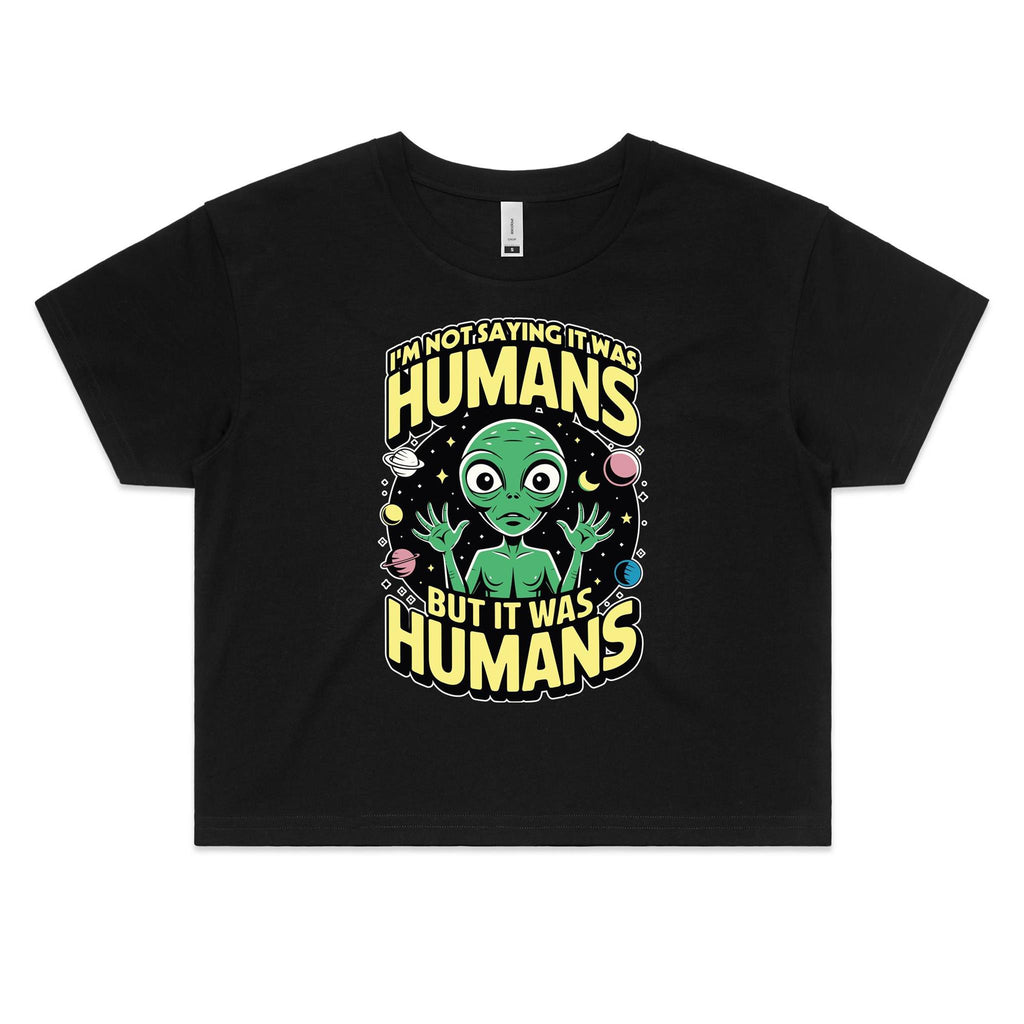 Alien I'm Not Saying It Was Humans Women's AS Colour Crop Tee