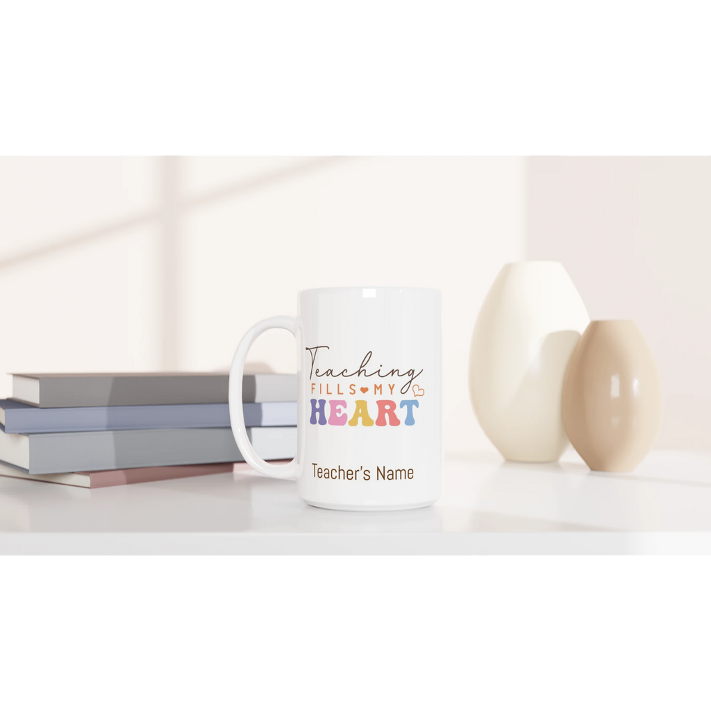 Personalise - Teaching Fills My Heart - White 15oz Ceramic Mug Personalised 15oz Mug