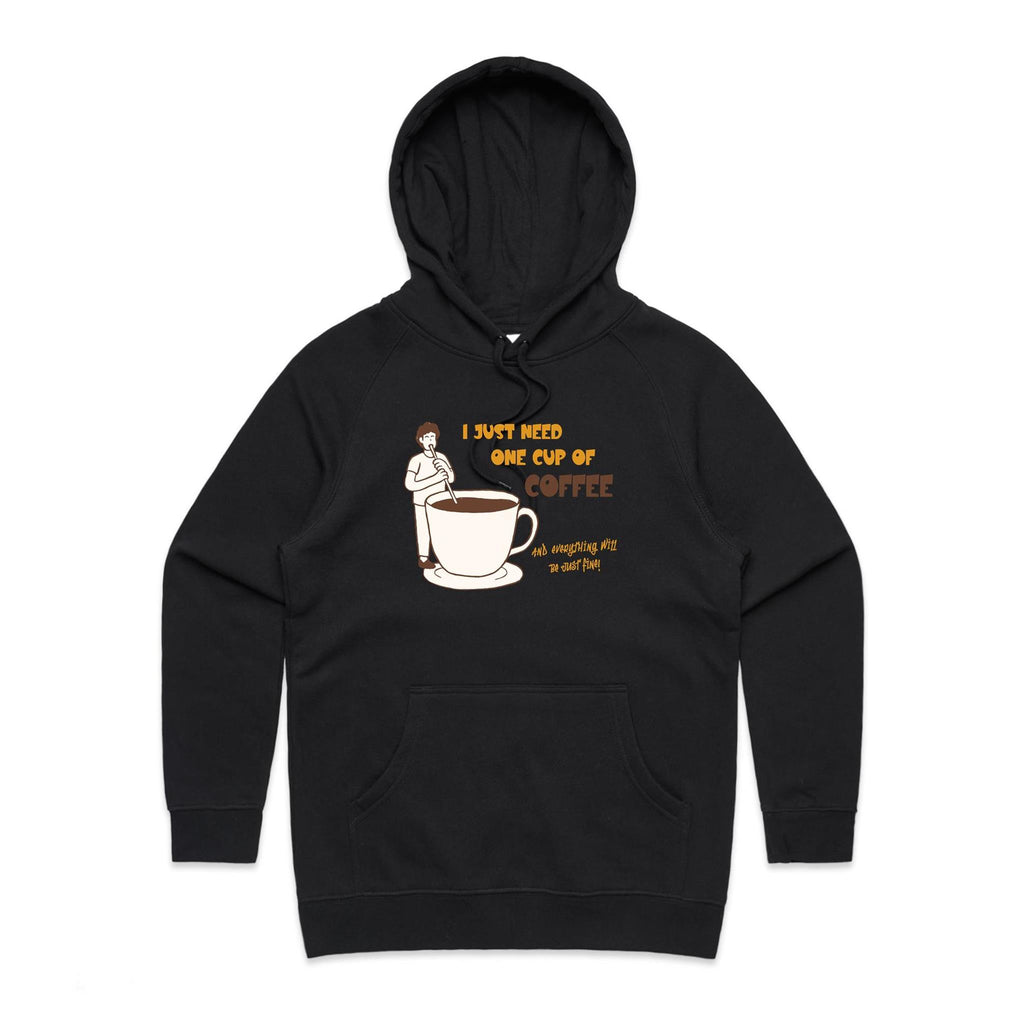 I Just Need One Cup Of Coffee - Womens Hoodie Black Womens Hoodie Coffee Printed In Australia