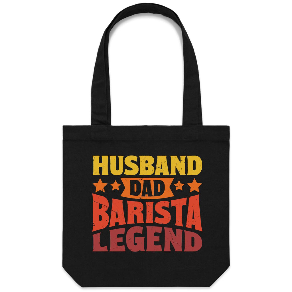 Husband, Dad, Barista, Legend Canvas Tote Bag Black One Size Tote Bag Coffee Dad Printed In Australia