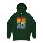 It's Weird Being The Same Age As Old People - Mens Hoodie Forest Green Mens Hoodie Printed In Australia
